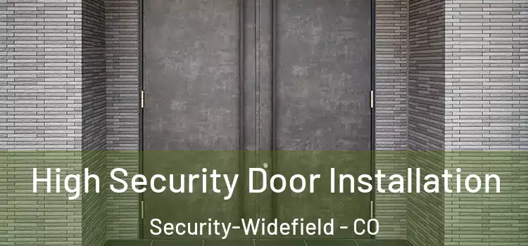 High Security Door Installation Security-Widefield - CO